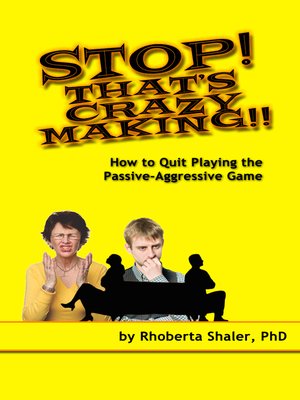 cover image of Stop! That's Crazy-Making! How to Quit Playing the Passive-Aggressive Game